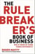 The Rule Breaker's Book of Business - Win at work by doing things differently