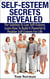 Self-Esteem Secrets Revealed: The Solution To Low Self-Esteem, Learn How To Build A Powerful & Positive Self-Esteem For Life