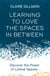 Learning to Love the Spaces in Between - Discover the Power of Liminal Spaces
