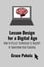 Lesson Design for a Digital Age: How to Utilize Technology and Inquiry to Transform your Teaching