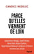 Parce qu'elles viennent de loin