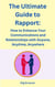 The Ultimate Guide to Rapport: How to Enhance Your Communications and Relationships with Anyone, Anytime, Anywhere