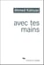 Avec tes mains