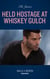 Held Hostage At Whiskey Gulch