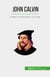 John Calvin - A Reforma Protestante na Europa