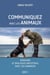 Communiquez avec les animaux - Renouer le dialogue ancestral avec les animaux