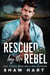 Rescued By The Rebel
