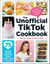 The Unofficial TikTok Cookbook - 75 Internet-Breaking Recipes for Snacks, Drinks, Treats, and More!