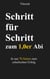 Schritt für Schritt zum 1,0er Abi - In nur 70 Seiten zum schulischen Erfolg