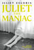 Juliet the Maniac - A Novel