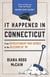 It Happened in Connecticut - Stories of Events and People That Shaped Nutmeg State History