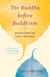 The Buddha before Buddhism - Wisdom from the Early Teachings