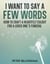 I Want to Say a Few Words: How To Craft a Heartfelt Eulogy for a Loved One's Funeral. A Simple Step-by-Step Process, Packed with Eulogy Writing Ideas, Help & Advice from a Professional Eulogy Writer.