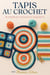 Tapis au Crochet : 10 Modèles Faciles et Élégants