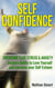 Self Confidence: Overcome Fear, Stress & Anxiety   Acquire Habits to Love Yourself and Increase your Self-Esteem