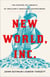 New World, Inc. - The Making of America by England's Merchant Adventurers