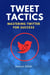Tweet Tactics: Mastering Twitter for Success