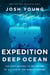 Expedition Deep Ocean - The First Descent to the Bottom of All Five of the World's Oceans