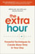 The Extra Hour - Powerful Techniques to Create More Time in Your Day