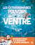 Les extraordinaires pouvoirs du ventre - Un fabuleux voyage au cœur de notre microbiote