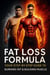 The Fat Loss Formula: Your Step-by-Step Guide to Burning Fat & Building Muscle