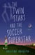 The Twin Stars and the Soccer Superstar - A Novel