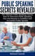 Public Speaking Secrets Revealed:The Ultimate Public Speaking Course, How To Overcome Public Speaking Fear and Become A Confident and Successful Public Speaker