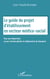 Le guide du projet d'établissement en secteur médico social - Pour une élaboration ou une révision pilotée et collaborative du document