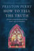 How to Tell the Truth - The Story of How God Saved me to Win Hearts, Not Just Arguments