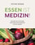 Essen ist Medizin! - Die revolutionäre Ernährungstherapie gegen Krebs