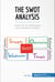 The SWOT Analysis - A key tool for developing your business strategy