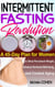 Intermittent Fasting Revolution: A 45-Day Plan for Women to Shed Persistent Weight, Enhance Hormonal Well-being, and Combat Aging