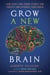 Grow a New Brain - How Spirit and Power Plants Can Protect and Upgrade Your Brain