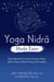 Yoga Nidra Made Easy - Deep Relaxation Practices to Improve Sleep, Relieve Stress and Boost Energy and Creativity
