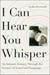 I Can Hear You Whisper - An Intimate Journey through the Science of Sound and Language