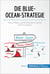 Die Blue-Ocean-Strategie - Neue Wege, die Konkurrenz hinter sich zu lassen