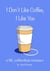 I Don't Like Coffee, I Like You