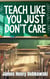 Teach Like You Just DON'T Care