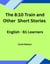 The 8:10 Train and Other Short Stories: English-B1 Learners