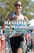 Mastering the Marathon - Time-Efficient Training Secrets for the 40-plus Athlete