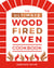 The Ultimate Wood-Fired Oven Cookbook - Recipes, Tips and Tricks that Make the Most of Your Outdoor Oven