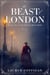 The Beast of London: A Retelling of Bram Stoker's Dracula - Mina Murray, #1
