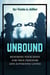 Unbound: Rewiring Your Mind for True Freedom And Authentic Living