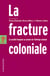 La fracture coloniale - La société française au prisme de l'héritage colonial