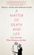 A Matter of Death and Life - Love, Loss and What Matters in the End