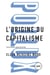 L'origine du capitalisme - Une étude approfondie
