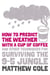 How to predict the weather with a cup of coffee - And other techniques for surviving the 9–5 jungle