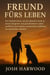 Freund fürs Leben:  Die Geheimnisse, wie du deinem Hund zu einem längeren und glücklicheren Leben verhilfst