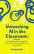 Unleashing AI in the Classroom: Strategies for Implementing Intelligent Technologies in K-12 Education - AI in K-12 Education