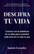 Descifra tu vida: Conecta con la sabiduría de tu alma para transitar cada área de tu vida en paz. - Espiritualidad para el despertar de la consciencia, la sanación y el empoderamiento del alma.